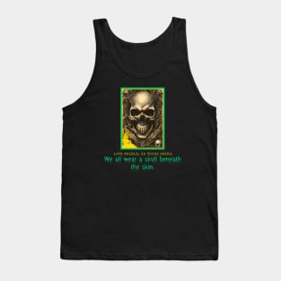 We All Wear a Skull Beneath the Skin! (Motivational and Inspirational Quote) Tank Top